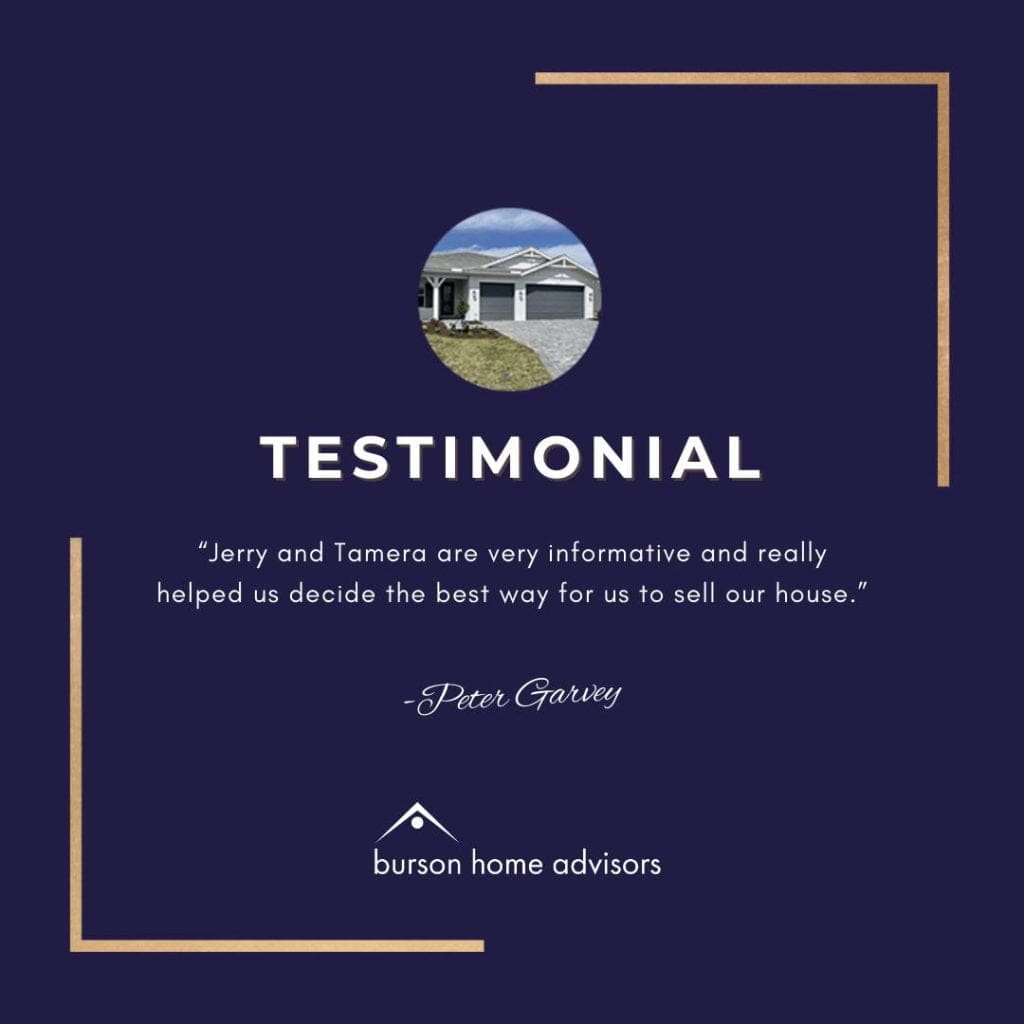 Testimonial: Jerry and Tamera of Burson Home Advisors are very informative and really helped us decide the best way for us to sell our house. - Peter Garvey